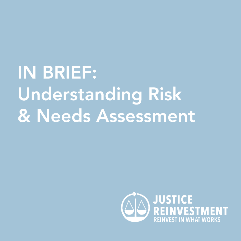 In Brief: Understanding Risk and Needs Assessment - CSG Justice Center