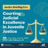 Image for: Justice Briefing Live: Courting Judicial Excellence in Juvenile Justice